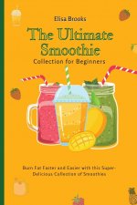 Ultimate Smoothie Collection for Beginners