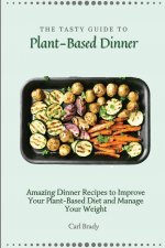 Tasty Guide to Plant- Based Dinner