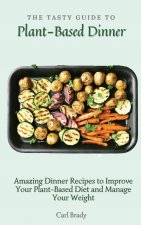 Tasty Guide to Plant- Based Dinner