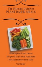 Ultimate Guide to Plant- Based Meals