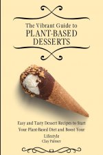 Vibrant Guide to Plant- Based Desserts