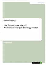 Das, das und dass. Analyse, Problematisierung und Lösungsansätze
