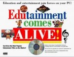 EDUTAINMENT COMES ALIVE