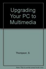 UPGRADING YOUR PC TO MULTIMEDIA