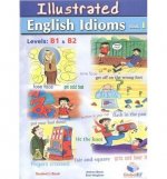 ILLUSTRATED ENGLISH IDIOMS. BOOK 1. LEVELS B1 & B2