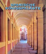 Spanische Königspaläste: Zeugnisse einer Nationalgeschichte