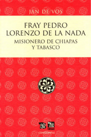 Fray Pedro Lorenzo de la Nada : Misionero de Chiapas y Tabasco