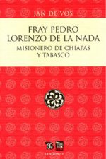 Fray Pedro Lorenzo de la Nada : Misionero de Chiapas y Tabasco