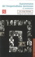 Autorretratos del fotoperiodismo mexicano. 23 testimonios
