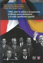 1945, entre la euforia y la esperanza: el México posrevolucionario y el exilio r