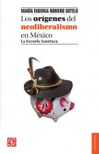 LOS ORIGENES DEL NEOLIBERALISMO EN MEXICO. LA ESCUELA AUSTRIACA