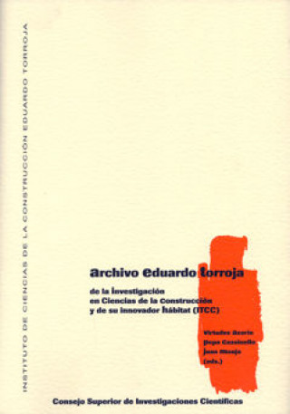 Archivo Eduardo Torroja : de la investigación en construcción y de su innovador hábitat (ITCC)