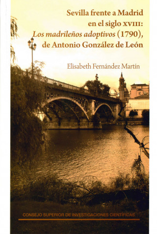 Sevilla frente a Madrid en el siglo XVIII : Los madrileños adoptivos (1790), de Antonio González de