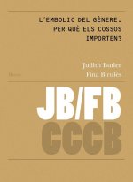 L'EMBOLIC DEL GèNERE. PER QUè ELS COSSOS IMPORTEN?/ GENDER TROUBLE. WHY DO BODIE