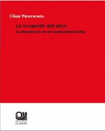 LA IRRUPCION DEL OTRO: LA ABSTRACCION EN LA MODERNIDAD TARDIA