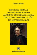 Retórica, ironía y sofisma en el soneto amoroso quevediano: Hacia una nueva interpretación de Canta
