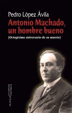 Antonio Machado, un hombre bueno