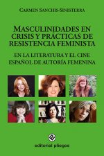 Masculinidades en crisis y prácticas de resistencia feminista en la literatura y el cine español de