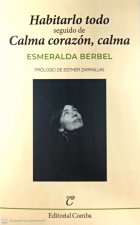 HABITARLO TODO ; CALMA CORAZON, CALMA