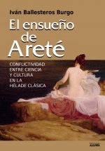 EL ENSUEÑO DE ARETÉ (CONFLICTIVIDAD ENTRE CIENCIA Y CULTURA EN LA HÉLADE CLÁSICA)