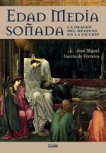 EDAD MEDIA SOÑADA. LA IMAGEN DEL MEDIEVO EN LA FICCIÓN