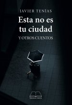 ESTA NO ES TU CIUDAD Y OTROS CUENTOS