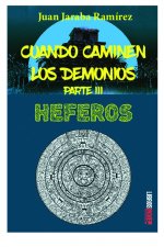 Cuando caminen los demonios. Parte III. Heferos