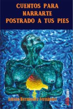 Cuentos para narrarte postrado a tus pies