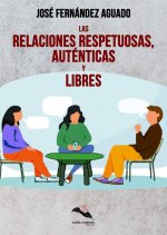 LAS RELACIONES RESPETUOSAS AUTÉNTICAS Y LIBRES