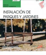 Manual. Instalación de parques y jardines (UF0024). Certificados de profesionalidad. Jardinería y re