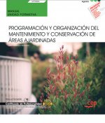 Manual. Programación y organización del mantenimiento y conservación de áreas ajardinadas (UF0026).