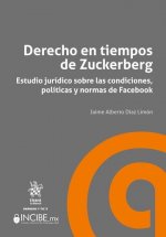 Derecho en tiempos de Zuckerberg Estudio jurídico sobre las condiciones, políticas y normas de Faceb