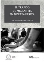 El tráfico de migrantes en Norteamérica
