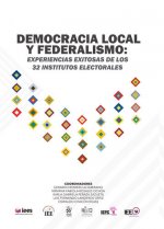 Democracia Local y Federalismo: Experiencias Exitosas de los 32 Institutos Electorales