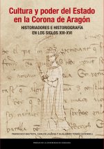 Cultura y poder del Estado en la Corona de Aragón. Historiadores e historiografía en los siglos XIII