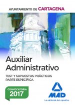 Auxiliar Administrativo del Ayuntamiento de Cartagena. Test y supuestos prácticos Parte Específica