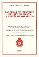SEñAS DE IDENTIDAD DEL REY EN ESPAñA A TRAVéS DE LOS SIGLOS, LAS.