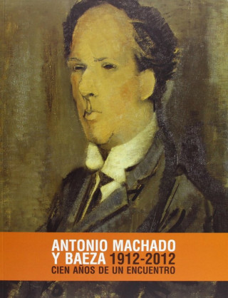 ANTONIO MACHADO Y BAEZA, 1912-2012