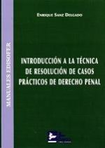 INTRODUCCIóN A LA TéCNICA DE RESOLUCIóN DE CASOS PRáCTICOS DE DERECHO PENAL