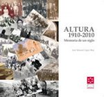 Altura 1910-2010 : memoria de un siglo