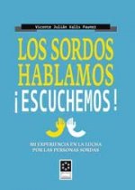 Los sordos hablamos, ¡escuchemos! : mi experiencia en la lucha por las personas sordas