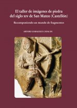 El taller de imágenes de piedra del siglo XIV de San Mateo (Castellón) : recomponiendo un mundo de f