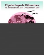 El paleolago de Ribesalbes : un ecosistema de hace 19 millones de años