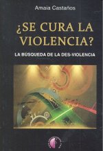 ¿SE CURA LA VIOLENCIA? LA BUSQUEDA DE LA DES-VIOLENCIA