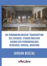 Die phänomenologische Transkription des Zeichens. Studien über den Kosmos der Phänomenologie û Heide