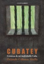 Cubatey. Crónicas de mi inolvidable Cuba