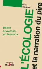L'ECOLOGIE ET LA NARRATION DU PIRE : RECITS ET A-VENIRS EN TENSIONS