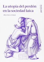 La utopía del perdón en la sociedad laica