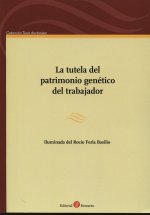 TUTELA DEL PATRIMONIO GENéTICO DEL TRABAJADOR, LA