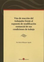 Vías de reacción del trabajador frente al supuesto de modificación sustancial de sus condiciones de